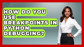How Do You Use Breakpoints In Python Debugging? - Python Code School