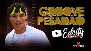 EDCITY • SÓ GROOVE PESADO • PRA PAREDÃO 2021