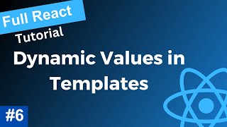 Full React Tutorial #6- Dynamic Values in Templates