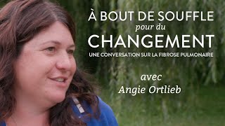 Une conversation sur la fibrose pulmonaire avec Angie Ortlieb