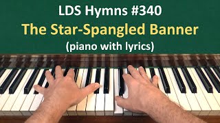 (#340) The Star-Spangled Banner (LDS Hymns - piano with lyrics)