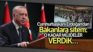 Cumhurbaşkanı Erdoğan’dan Bakanlara Sitem; Bu kadar Müjdeler Verdik Ama...