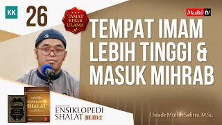 SERI #026  ENSIKLOPEDI SHALAT JILID 2: TEMPAT IMAM LEBIH TINGGI \u0026 MASUK MIHRAB | Ust. Muflih Safitra