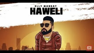 Elly Mangat_ Haweli New Song | Latest Panjabi song 2019 |