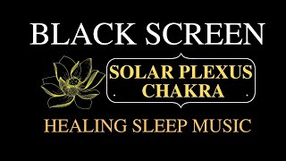 Solar Plexus Chakra, Heal and Balance, Control Your Confidence and Self -Esteem[HEALING SLEEP MUSIC]