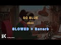 So Blue - Akon ~ SLOWED + Reverb