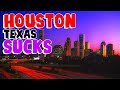 TOP 10 Reasons why HOUSTON TEXAS is the WORST city in the US!