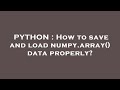 PYTHON : How to save and load numpy.array() data properly?