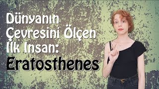 Dünyanın Çevresini Ölçen İlk İnsan: Eratosthenes