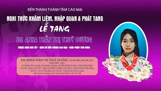 Nghi Thức Khâm Liệm \u0026 Phát Tang Lễ Tang Trưởng Anna Trần Thùy Dương l Giáo Xứ Đền Thánh Cao Mại