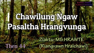 CHAWILUNG NGAW (Pasaltha Hrangvunga) Then 44 MS Hrawte