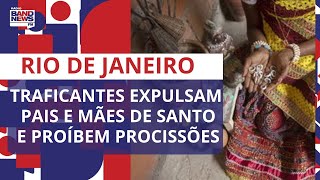 RJ: Traficantes expulsam pais e mães de santo de terreiros e proíbem procissões católicas