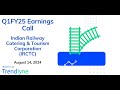 indian railway catering u0026 tourism corp earnings call for q1fy25