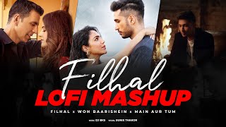 Filhal x Woh Baarishein x Main Aur Tum LOFI Mashup | Chillout Mashup | Dj BKS  Sunix Thakor