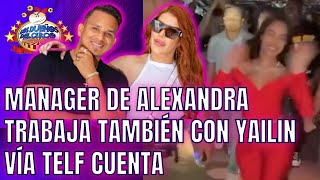 MANAGER DE ALEXANDRA TRABAJA TAMBIÉN CON YAILIN. VÍA TELF CUENTA SI ES TRAICIÓN ¿O QUÉ?