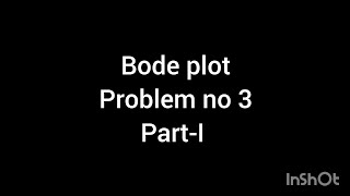 BODE PLOT (Problem no 3)(Part-1)