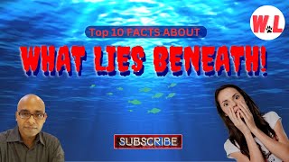 Top 10 facts about What lies beneath!