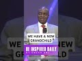 WE HAVE A NEW GRANDCHILD - BISHOP DAVID OYEDEPO