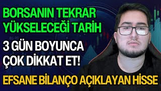 BORSANIN TEKRAR YÜKSELECEĞİ TARİH | 3 BOYUNCA ÇOK DİKKAT ET! | EFSANE BİLANÇO AÇIKLAYAN HİSSE