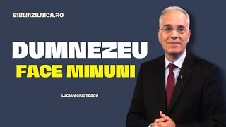 Lucian Cristescu - Dumnezeu face minuni - predici creștine