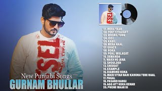 Gurnam Bhullar Hit Songs 2023 (Audio Jukebox) - Best of Gurnam Bhullar 2023 - New Punjabi Songs 2023