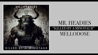 Mr. Headies \u0026 Mellodose - “Killed by a Minotaur”