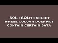 SQL : SQLite select where column does not contain certain data