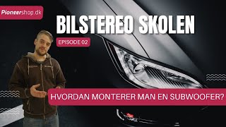 Hvordan monterer man en subwoofer? BILSTEREO 101 m. Jimmy Nielsen