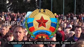 National Anthem of Luhansk "Luganskoy Narodnoy Respublike, Slava!"