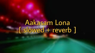 Aakasam Lona - Oh Baby [ slowed + reverb ]