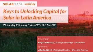 Solarplaza Webinar: Keys to Unlocking Capital for Solar in Latin America