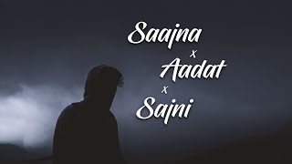 Sajni X Saajna X Aadat (Slowed + Reverb)| Atif Aslam | Falak Shabir |lo-fi song