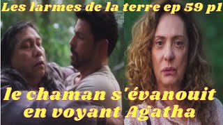 Les moments forts de les larmes de la terre épisode 59 partie1/le chaman s'évanouit en voyant Agatha