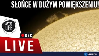 🌞 Słońce w dużym powiększeniu 🔭 - AstroLife na LIVE #70