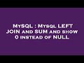 MySQL : Mysql LEFT JOIN and SUM and show 0 instead of NULL