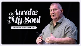 Awake My Soul - Pastor John Bailey