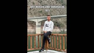 ARİF MERCAN ŞİMDİ DOKUNSALAR 2025 MP3.