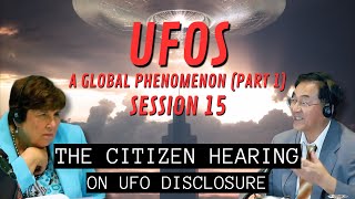 UFOs - A Global Phenomenon Part 1 (Session 15) | The Citizen Hearing on UFO Disclosure