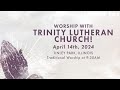 Traditional Worship Service 04.14.24 | Trinity Lutheran Church, Tinley Park, IL