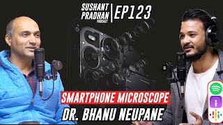 Episode 123: Dr. Bhanu Neupane | Building Low Cost Devices | Sushant Pradhan Podcast