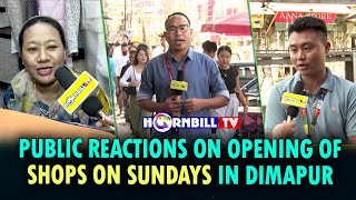 PUBLIC REACTIONS ON OPENING OF SHOPS ON SUNDAYS IN DIMAPUR