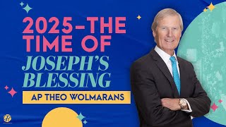 AP THEO WOLMARANS | 2025 - THE TIME OF JOSEPH'S BLESSING | 5TH JAN 2025