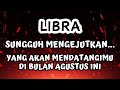 LIBRA💥SUNGGUH MENGEJUTKAN..YANG AKAN MENDATANGIMU DIBULAN AGUSTUS INI