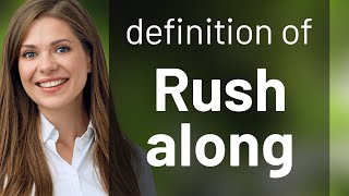 Rush along • RUSH ALONG definition