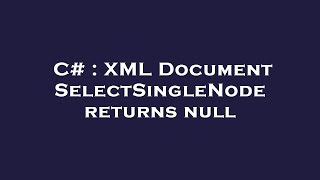 C# : XML Document SelectSingleNode returns null