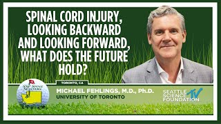 Spinal Cord Injury, Looking Backward & Looking Forward - Michael Fehlings, M.D.