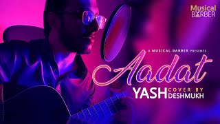 Aadat cover song - Aadat | Yash Deshmukh | Cover | Unplugged | Atif aslam