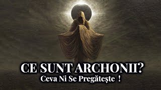 Ce Sunt ARCHONII ? CEVA Ni Se Pregateste Din Umbra! OMENIREA Va Fi SOCATA! Stiri,Descoperiri Biblice