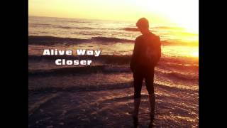 Alive Way - Closer