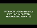 PYTHON : Getting file path of imported module